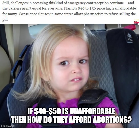 I Mean... | IF $40-$50 IS UNAFFORDABLE THEN HOW DO THEY AFFORD ABORTIONS? | image tagged in huh | made w/ Imgflip meme maker