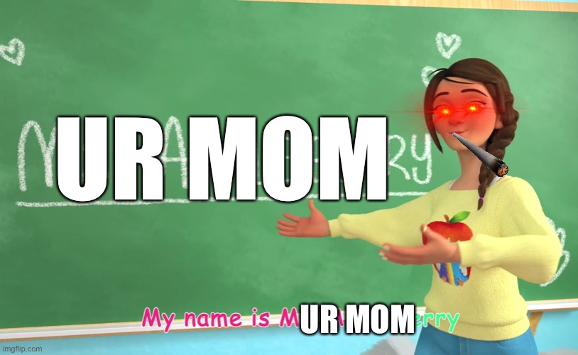 UR MOM | UR MOM; UR MOM | image tagged in cocomelon teacher meme | made w/ Imgflip meme maker