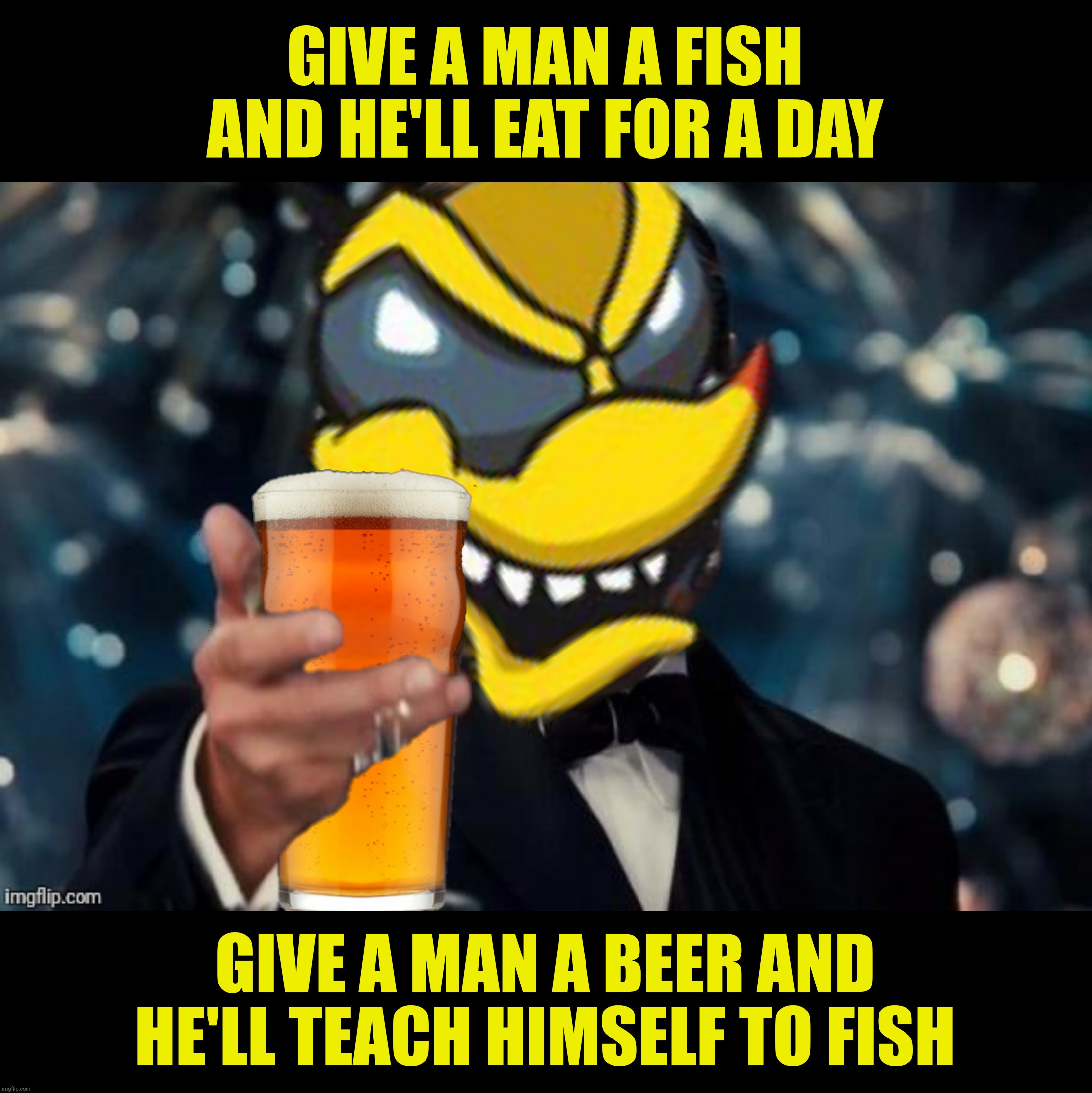 Bad Photoshop Sunday presents:  Beer, it's what's for dinner |  GIVE A MAN A FISH AND HE'LL EAT FOR A DAY; GIVE A MAN A BEER AND HE'LL TEACH HIMSELF TO FISH | image tagged in bad photoshop sunday,btbeeston,beer,leonardo dicaprio cheers,fish | made w/ Imgflip meme maker