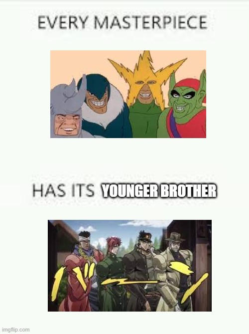 Every Masterpiece has its cheap copy | YOUNGER BROTHER | image tagged in every masterpiece has its cheap copy,me and the boys,spiderman,jojo's bizarre adventure,stardust crusaders | made w/ Imgflip meme maker