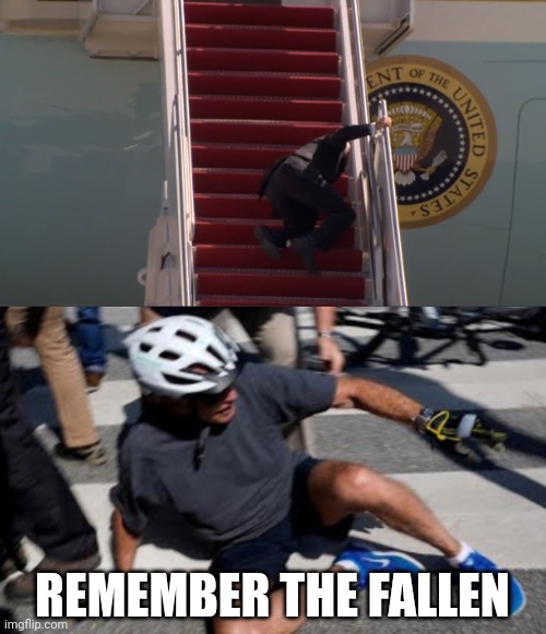 hope this doesn't not make some libs mad | REMEMBER THE FALLEN | image tagged in biden falling,joe biden falls off bike | made w/ Imgflip meme maker