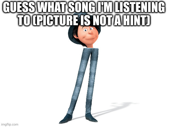 He will get your entire neighborhood addicted to crack | GUESS WHAT SONG I'M LISTENING TO (PICTURE IS NOT A HINT) | image tagged in he will get your entire neighborhood addicted to crack | made w/ Imgflip meme maker