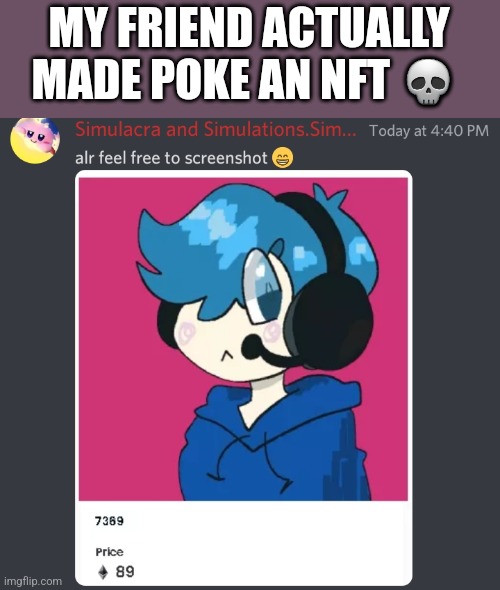 MY FRIEND ACTUALLY MADE POKE AN NFT 💀 | made w/ Imgflip meme maker