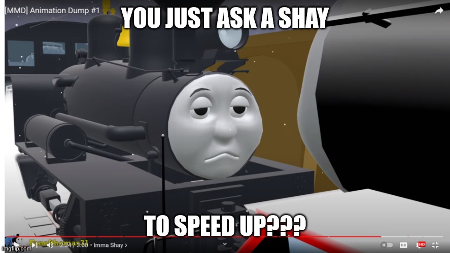 Thomas | YOU JUST ASK A SHAY; TO SPEED UP??? | image tagged in thomas | made w/ Imgflip meme maker