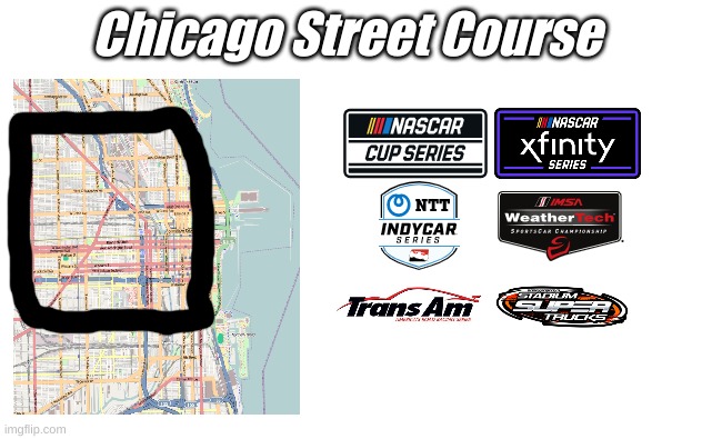 real new Chicago street course layout for 2023 nascar street race revealed | Chicago Street Course | image tagged in nascar,indycar series,racing,chicago,street racing | made w/ Imgflip meme maker