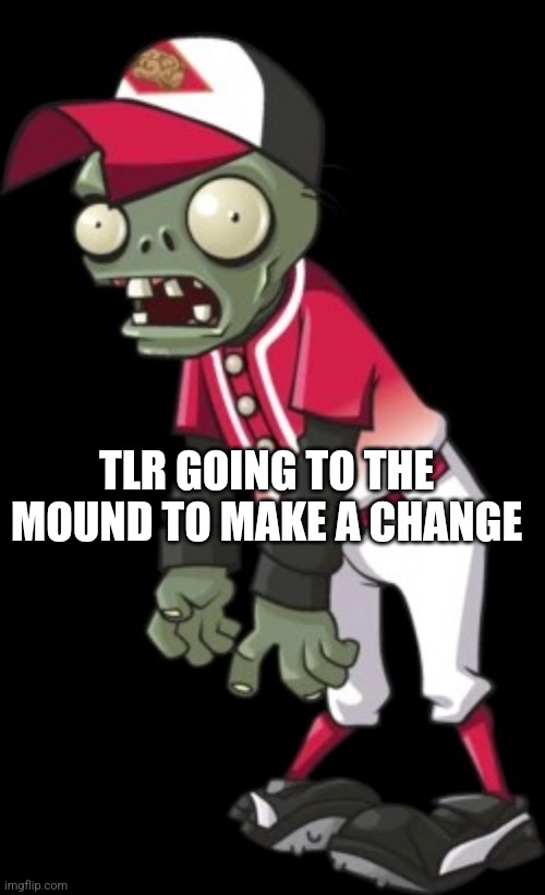 TLR GOING TO THE MOUND TO MAKE A CHANGE | made w/ Imgflip meme maker