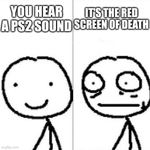 That One Screen. | YOU HEAR A PS2 SOUND; IT'S THE RED SCREEN OF DEATH | image tagged in red,screen,death,the moment you realize,ps2,playstation | made w/ Imgflip meme maker