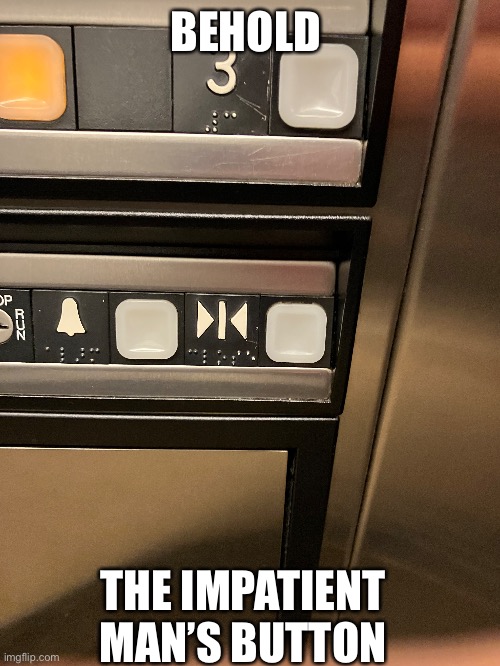 BEHOLD; THE IMPATIENT MAN’S BUTTON | image tagged in stuff | made w/ Imgflip meme maker