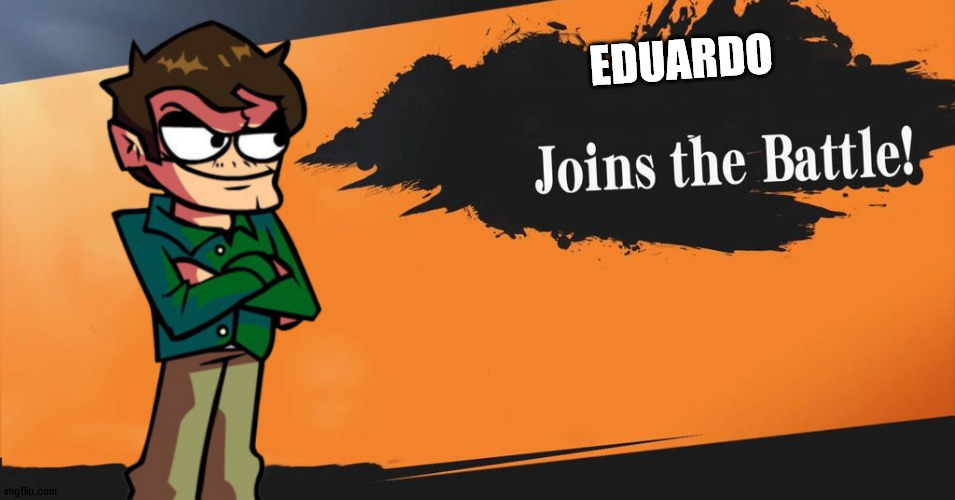 Smash Bros. | EDUARDO | image tagged in smash bros | made w/ Imgflip meme maker