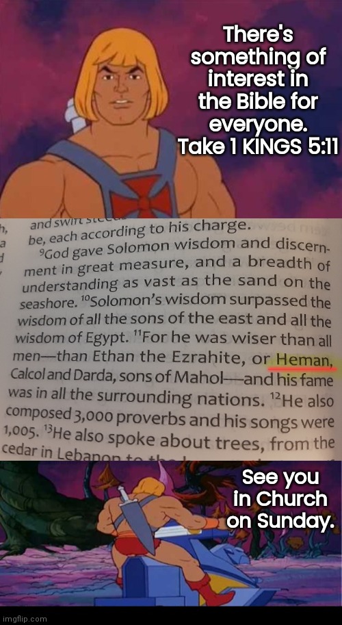 Heman is in the Bible | There's something of interest in the Bible for everyone. Take 1 KINGS 5:11; _________; See you in Church on Sunday. | image tagged in he-man | made w/ Imgflip meme maker