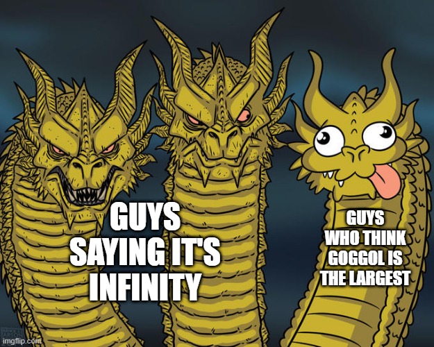 Three-headed Dragon | GUYS SAYING IT'S INFINITY GUYS WHO THINK GOGGOL IS THE LARGEST | image tagged in three-headed dragon | made w/ Imgflip meme maker