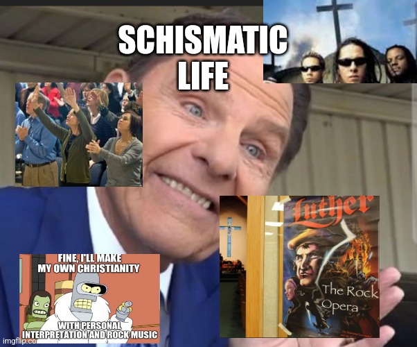 Schismatic life | SCHISMATIC LIFE | image tagged in schism,civil war,slaughter of souls,rosicrucian | made w/ Imgflip meme maker