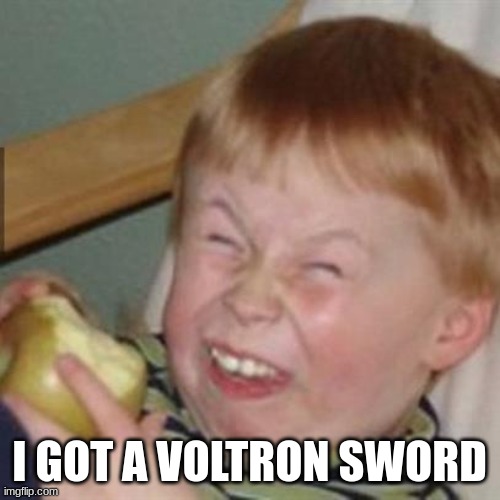 laughing kid | I GOT A VOLTRON SWORD | image tagged in laughing kid | made w/ Imgflip meme maker