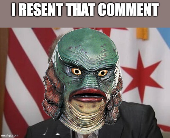 THE CREATURE from Chicago | I RESENT THAT COMMENT | image tagged in prove me wrong | made w/ Imgflip meme maker