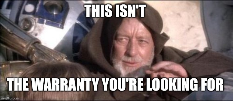 These Aren't The Droids You Were Looking For Meme | THIS ISN'T THE WARRANTY YOU'RE LOOKING FOR | image tagged in memes,these aren't the droids you were looking for | made w/ Imgflip meme maker