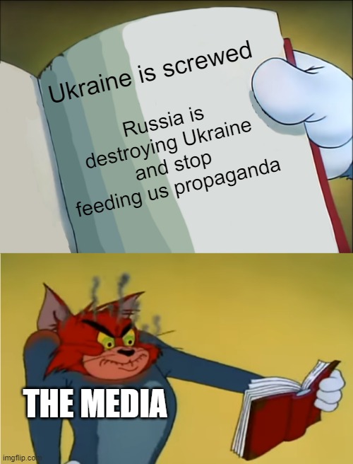 STOP WE ARE NOT DUMB | Ukraine is screwed; Russia is destroying Ukraine and stop feeding us propaganda; THE MEDIA | image tagged in angry tom reading book | made w/ Imgflip meme maker