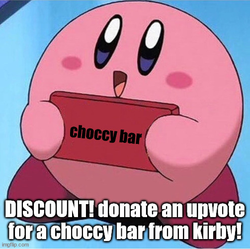 Kirby holding a sign | choccy bar; DISCOUNT! donate an upvote for a choccy bar from kirby! | image tagged in kirby holding a sign | made w/ Imgflip meme maker