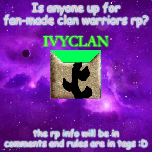 Is anyone up for fan-made clan warriors rp? IVYCLAN; the rp info will be in comments and rules are in tags :D | image tagged in warrior cat oc only,this rp is lgbtq friendly and lgbtq oc are welcome,please state all your oc's info before rp | made w/ Imgflip meme maker