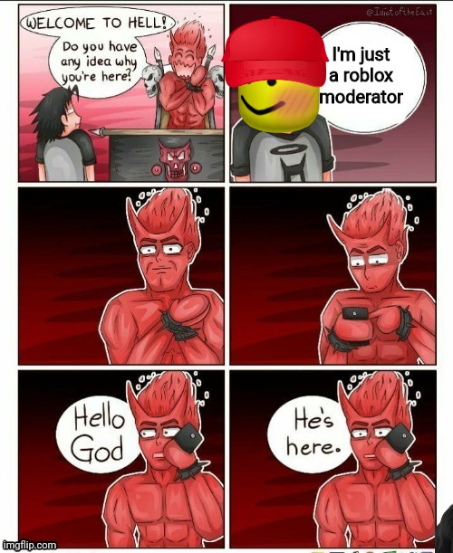Hello god, he's here | I'm just a roblox moderator | image tagged in hello god he's here | made w/ Imgflip meme maker