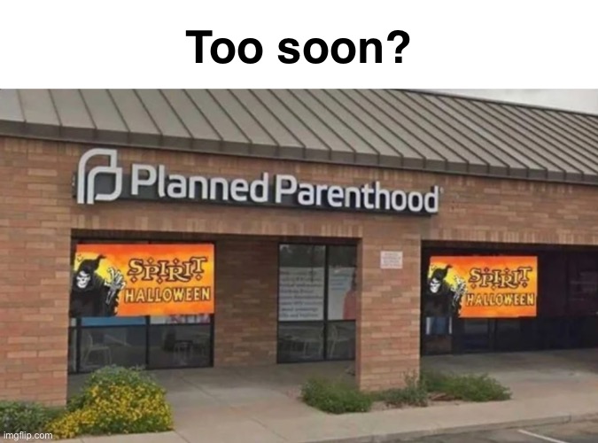 Coming this fall | Too soon? | image tagged in planned parenthood,roe v wade | made w/ Imgflip meme maker