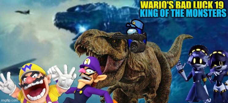Wario's Bad Luck 19.mp3 | WARIO'S BAD LUCK 19; KING OF THE MONSTERS | image tagged in wario dies,wario,too many tags | made w/ Imgflip meme maker