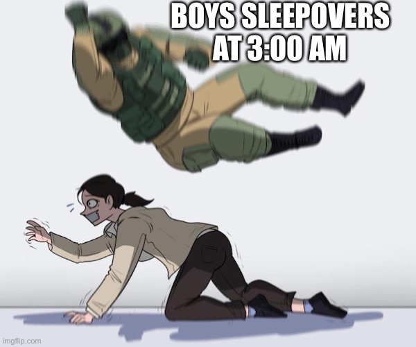 Ow | BOYS SLEEPOVERS AT 3:00 AM | image tagged in fuze elbow dropping a hostage,sleepover,relatable memes,funny,shitpost | made w/ Imgflip meme maker