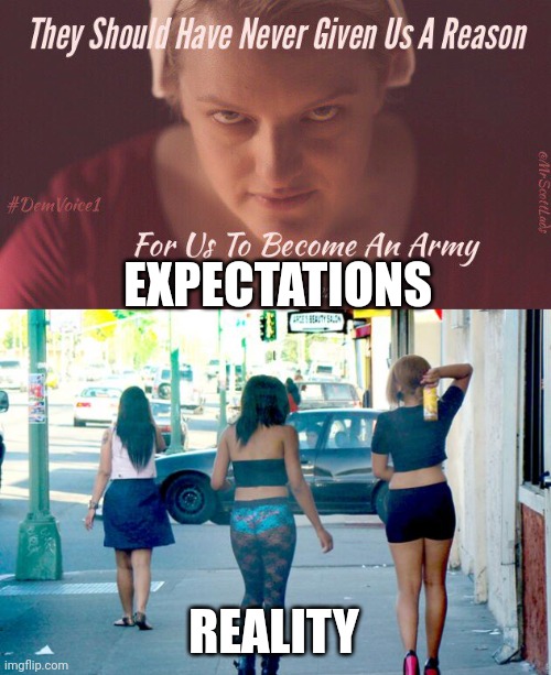 EXPECTATIONS; REALITY | image tagged in hookers and hoes | made w/ Imgflip meme maker