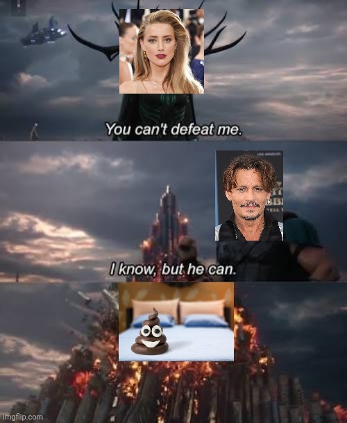 Amber heard vs Johny Depp | T | image tagged in thor you can't defeat me | made w/ Imgflip meme maker