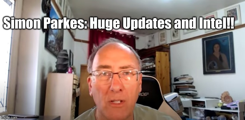 Simon Parkes: Huge Updates and Intel!!   (Must See Video)