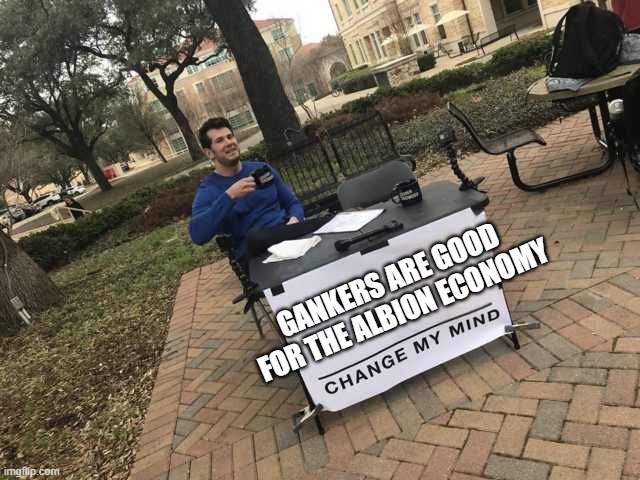 Prove me wrong | GANKERS ARE GOOD 
FOR THE ALBION ECONOMY | image tagged in prove me wrong | made w/ Imgflip meme maker