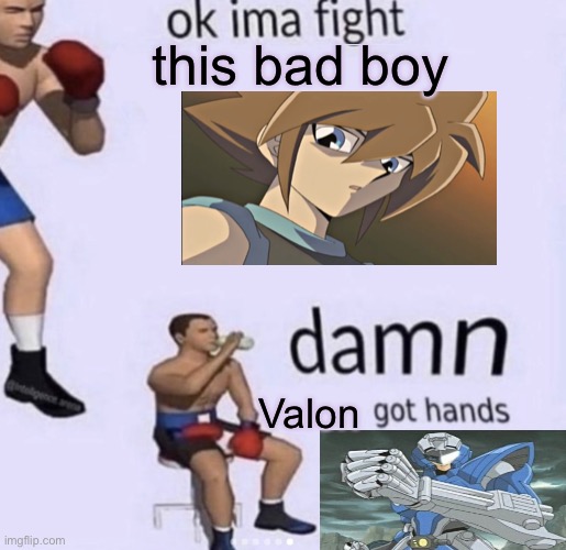 If we ever get a Street Fighter & Yu-Gi-Oh! crossover, I’d love to see Valon vs. Makoto. | this bad boy; Valon | image tagged in damn got hands,memes,anime,yugioh,valon | made w/ Imgflip meme maker