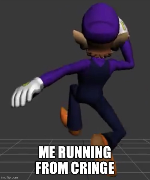 You're cringe :) | ME RUNNING FROM CRINGE | image tagged in waluigi running | made w/ Imgflip meme maker