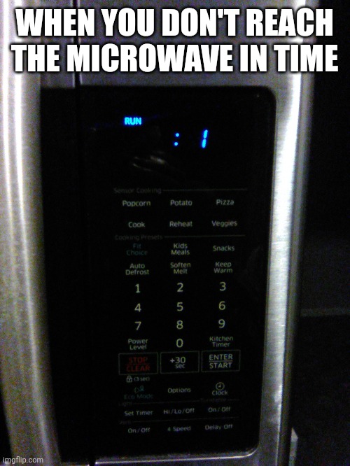 Microwave | WHEN YOU DON'T REACH THE MICROWAVE IN TIME | image tagged in night,microwave | made w/ Imgflip meme maker