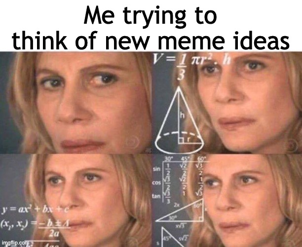 A title | Me trying to think of new meme ideas | image tagged in math lady/confused lady,relatable,meme ideas,oh wow are you actually reading these tags | made w/ Imgflip meme maker