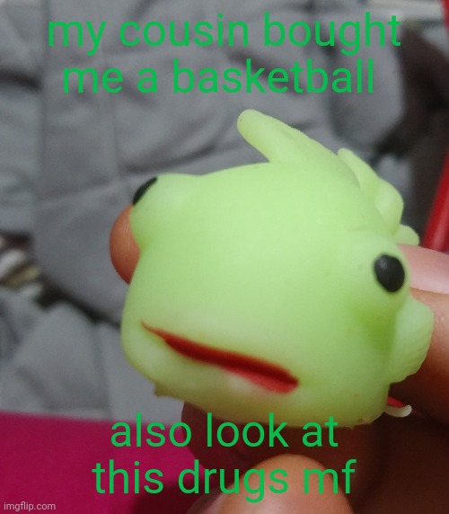 my cousin bought me a basketball; also look at this drugs mf | made w/ Imgflip meme maker