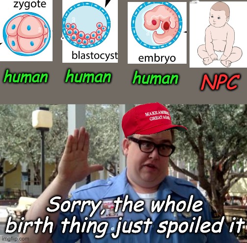 Sorry Folks | NPC Sorry, the whole birth thing just spoiled it human human human | image tagged in sorry folks | made w/ Imgflip meme maker