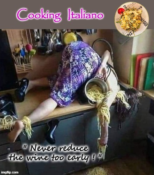 Cooking Italiano | image tagged in wine | made w/ Imgflip meme maker
