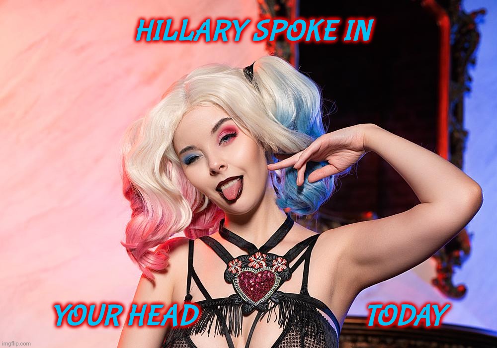 Hillary Clinton, over and done since 2016, still haunts Trumpers like a bad yeast infection that won't go away,,, | HILLARY SPOKE IN; YOUR HEAD                            TODAY | image tagged in helly von,helly von valentine,helly valentine,disharmonica,jeremy spoke in class today,hillary clinton | made w/ Imgflip meme maker