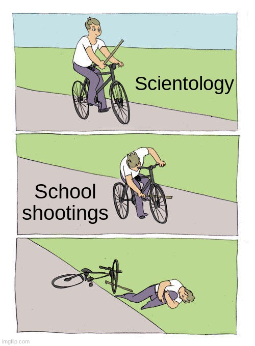 Bike Fall Meme | Scientology School shootings | image tagged in memes,bike fall | made w/ Imgflip meme maker