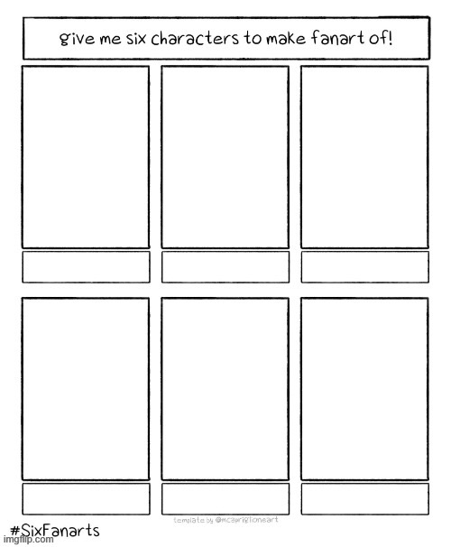 High Quality Give me six characters to make fanart of! Blank Meme Template