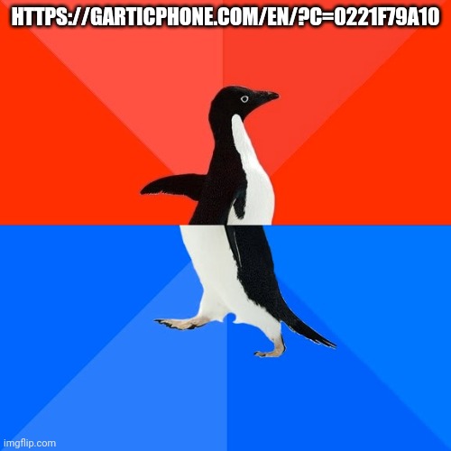 Socially Awesome Awkward Penguin Meme | HTTPS://GARTICPHONE.COM/EN/?C=0221F79A10; HTTPS://GARTICPHONE.COM/EN/?C=0221F79A10 | image tagged in memes,socially awesome awkward penguin | made w/ Imgflip meme maker