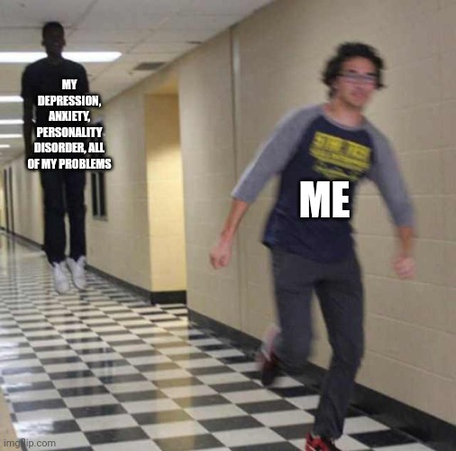 Hah, mmmmm | MY DEPRESSION, ANXIETY, PERSONALITY DISORDER, ALL OF MY PROBLEMS; ME | image tagged in floating boy chasing running boy,depression | made w/ Imgflip meme maker