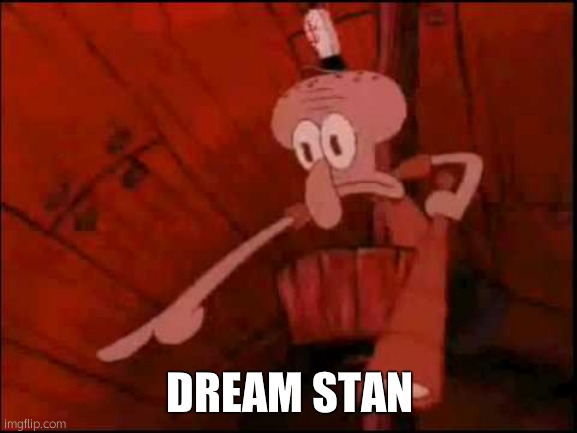 Post below | DREAM STAN | image tagged in squidward pointing | made w/ Imgflip meme maker
