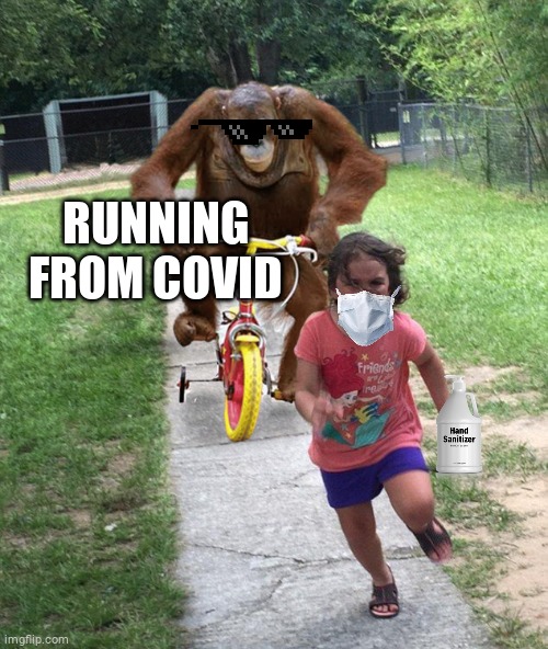 Covid Run | RUNNING FROM COVID | image tagged in orangutan chasing girl on a tricycle | made w/ Imgflip meme maker