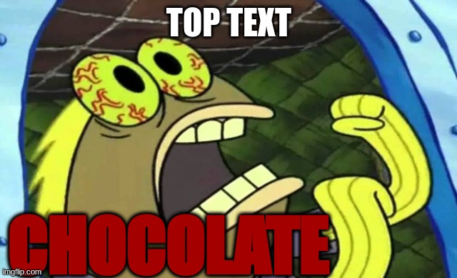 Spongebob Chocolate | TOP TEXT CHOCOLATE | image tagged in spongebob chocolate | made w/ Imgflip meme maker