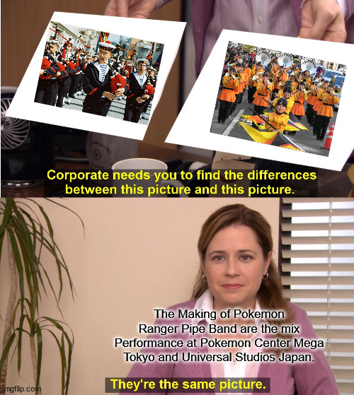 The Making of Pokemon Ranger Pipe Band | The Making of Pokemon Ranger Pipe Band are the mix
Performance at Pokemon Center Mega Tokyo and Universal Studios Japan. | image tagged in memes,they're the same picture,pokemon,bagpipes | made w/ Imgflip meme maker