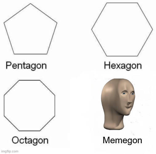 Memegon | Memegon | image tagged in memes,pentagon hexagon octagon | made w/ Imgflip meme maker