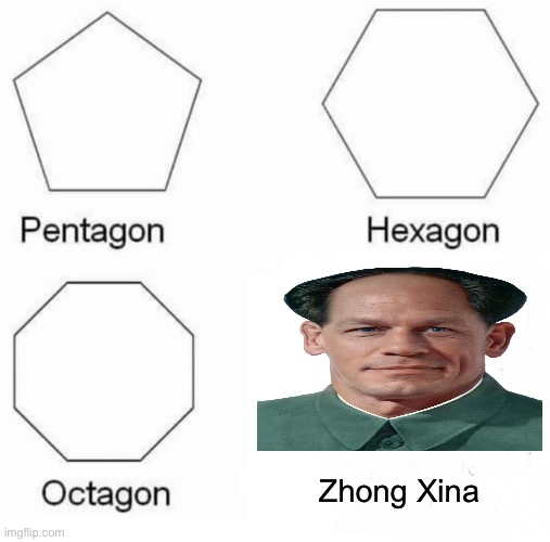 Zahong Xina | Zhong Xina | image tagged in memes,pentagon hexagon octagon,good morning,hello,shitpost | made w/ Imgflip meme maker