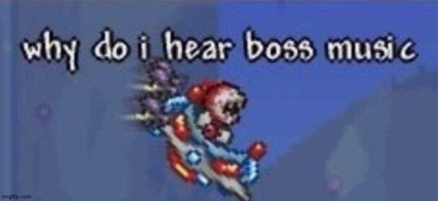 why do i hear boss music | image tagged in why do i hear boss music | made w/ Imgflip meme maker
