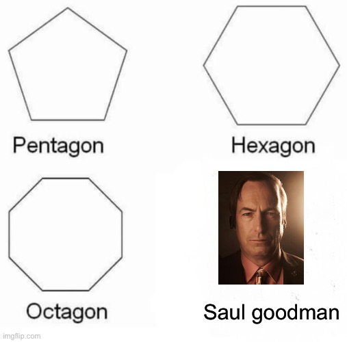 Pentagon Hexagon Octagon | Saul goodman | image tagged in memes,pentagon hexagon octagon | made w/ Imgflip meme maker